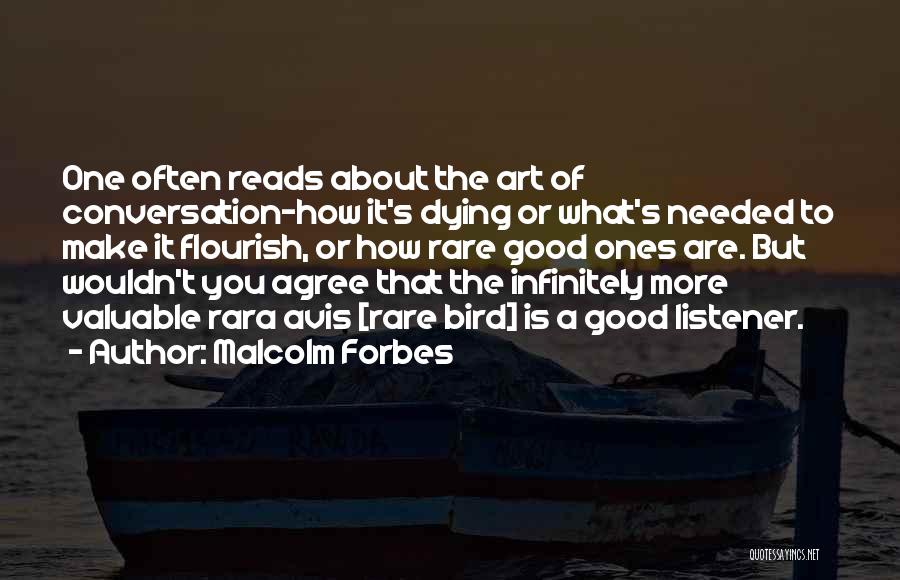 Malcolm Forbes Quotes: One Often Reads About The Art Of Conversation-how It's Dying Or What's Needed To Make It Flourish, Or How Rare