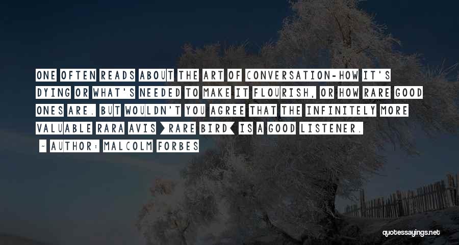 Malcolm Forbes Quotes: One Often Reads About The Art Of Conversation-how It's Dying Or What's Needed To Make It Flourish, Or How Rare