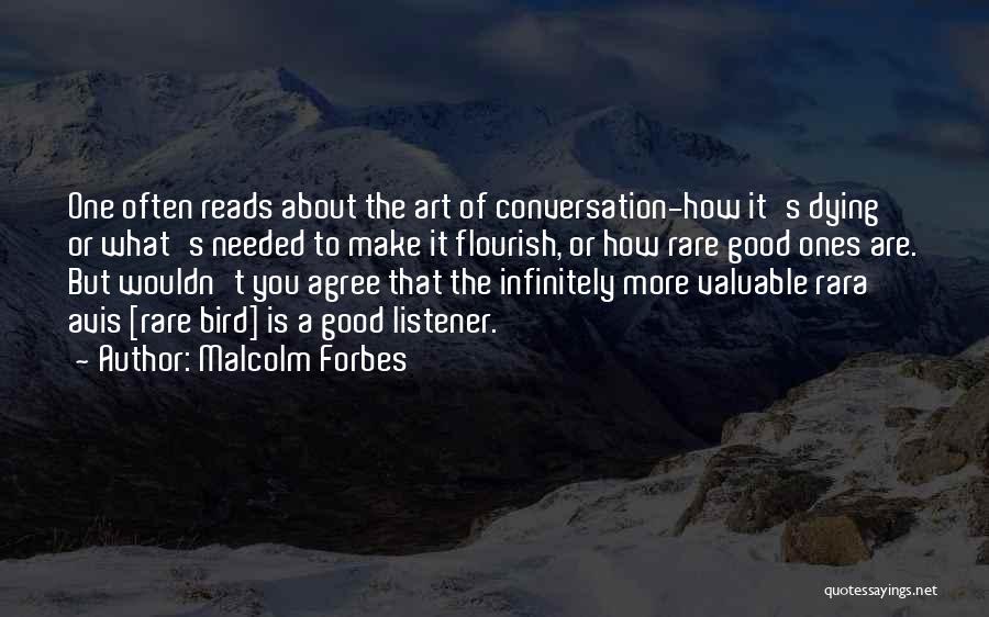 Malcolm Forbes Quotes: One Often Reads About The Art Of Conversation-how It's Dying Or What's Needed To Make It Flourish, Or How Rare