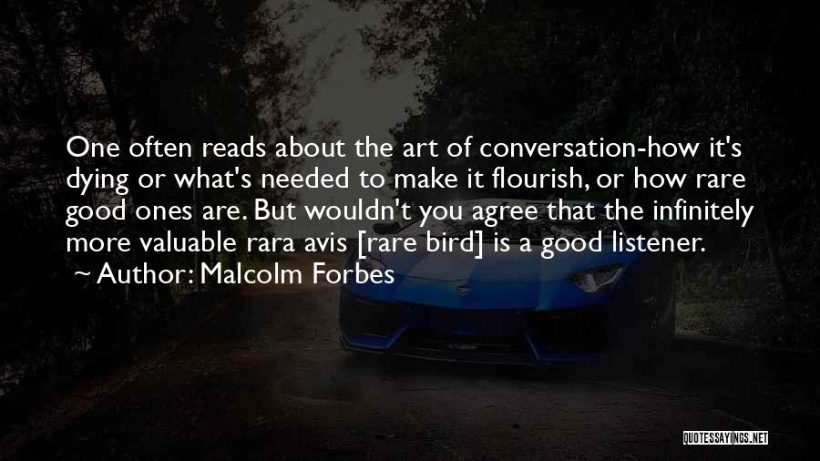 Malcolm Forbes Quotes: One Often Reads About The Art Of Conversation-how It's Dying Or What's Needed To Make It Flourish, Or How Rare