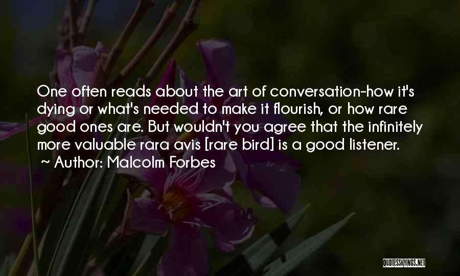 Malcolm Forbes Quotes: One Often Reads About The Art Of Conversation-how It's Dying Or What's Needed To Make It Flourish, Or How Rare