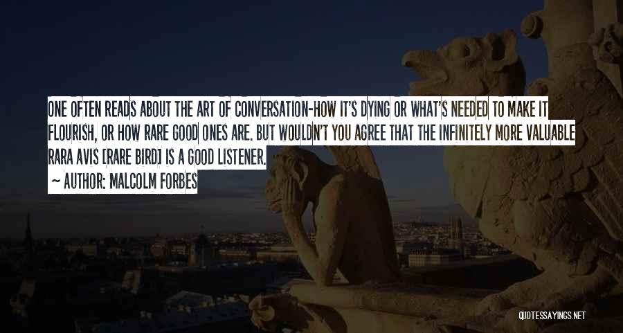 Malcolm Forbes Quotes: One Often Reads About The Art Of Conversation-how It's Dying Or What's Needed To Make It Flourish, Or How Rare