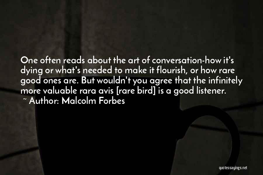 Malcolm Forbes Quotes: One Often Reads About The Art Of Conversation-how It's Dying Or What's Needed To Make It Flourish, Or How Rare