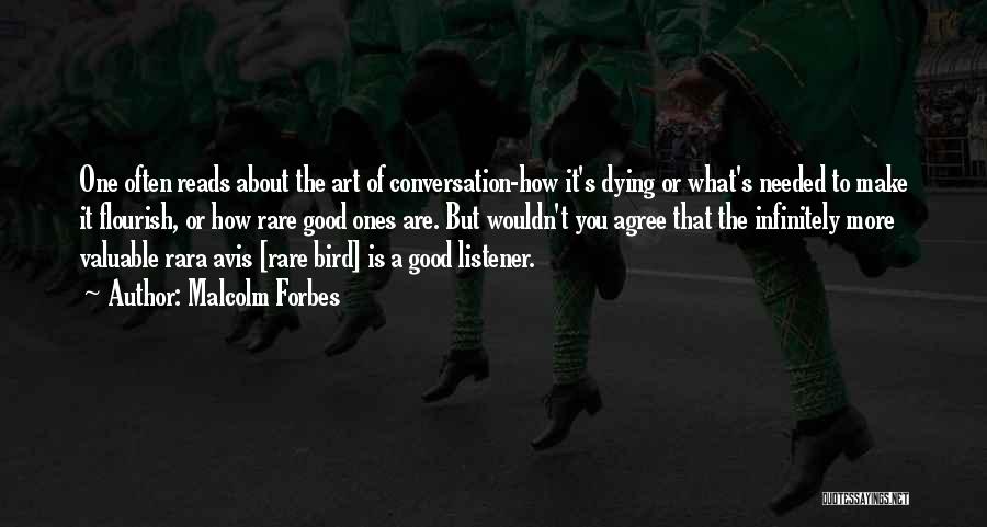 Malcolm Forbes Quotes: One Often Reads About The Art Of Conversation-how It's Dying Or What's Needed To Make It Flourish, Or How Rare