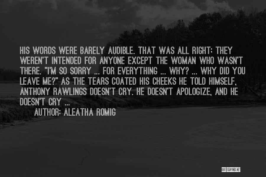 Aleatha Romig Quotes: His Words Were Barely Audible. That Was All Right; They Weren't Intended For Anyone Except The Woman Who Wasn't There.