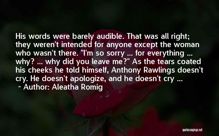 Aleatha Romig Quotes: His Words Were Barely Audible. That Was All Right; They Weren't Intended For Anyone Except The Woman Who Wasn't There.