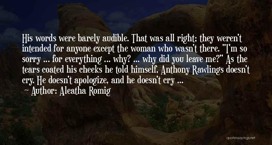 Aleatha Romig Quotes: His Words Were Barely Audible. That Was All Right; They Weren't Intended For Anyone Except The Woman Who Wasn't There.