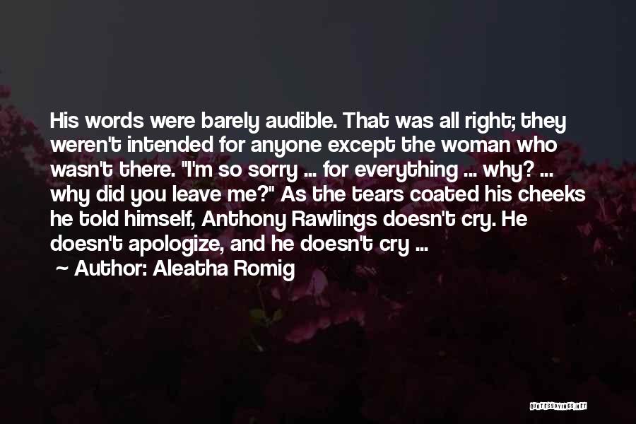 Aleatha Romig Quotes: His Words Were Barely Audible. That Was All Right; They Weren't Intended For Anyone Except The Woman Who Wasn't There.