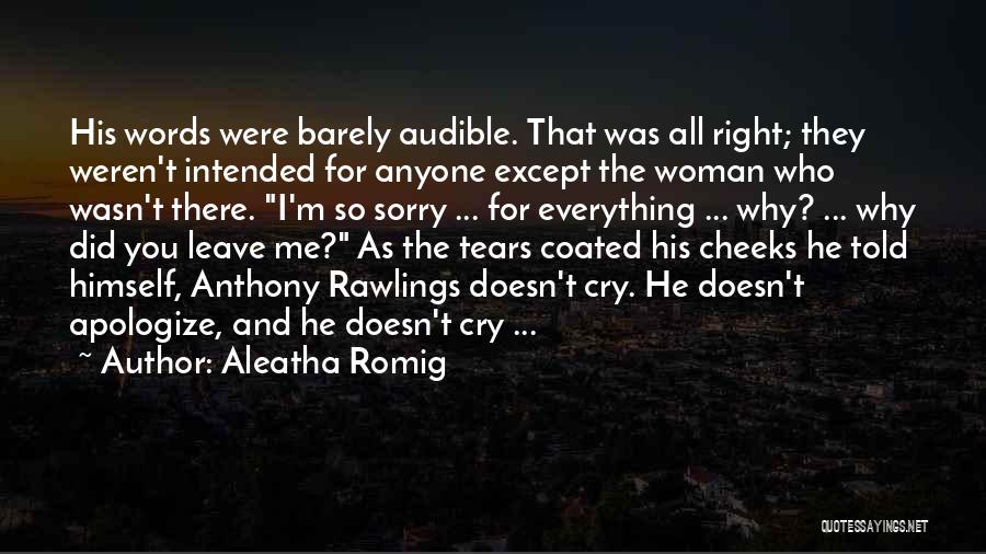 Aleatha Romig Quotes: His Words Were Barely Audible. That Was All Right; They Weren't Intended For Anyone Except The Woman Who Wasn't There.
