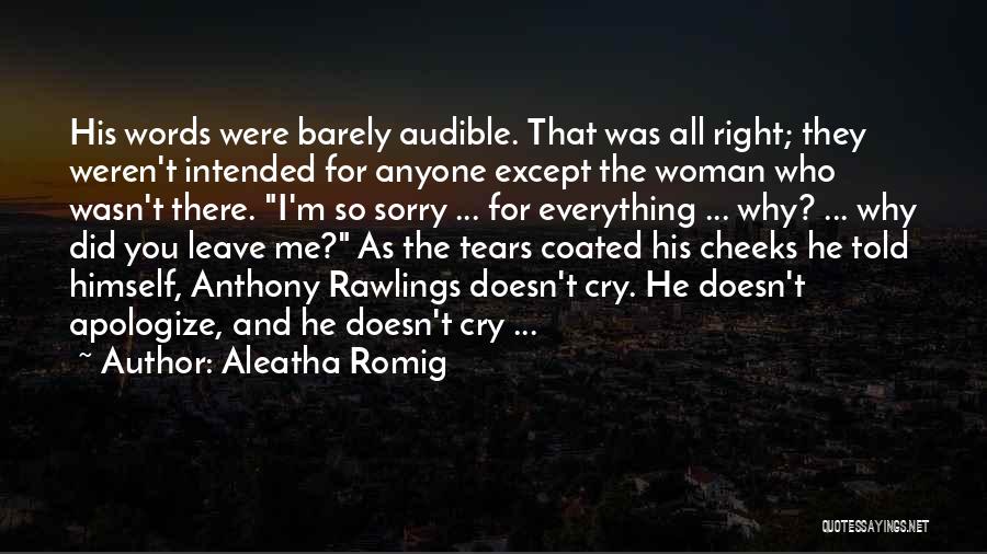 Aleatha Romig Quotes: His Words Were Barely Audible. That Was All Right; They Weren't Intended For Anyone Except The Woman Who Wasn't There.