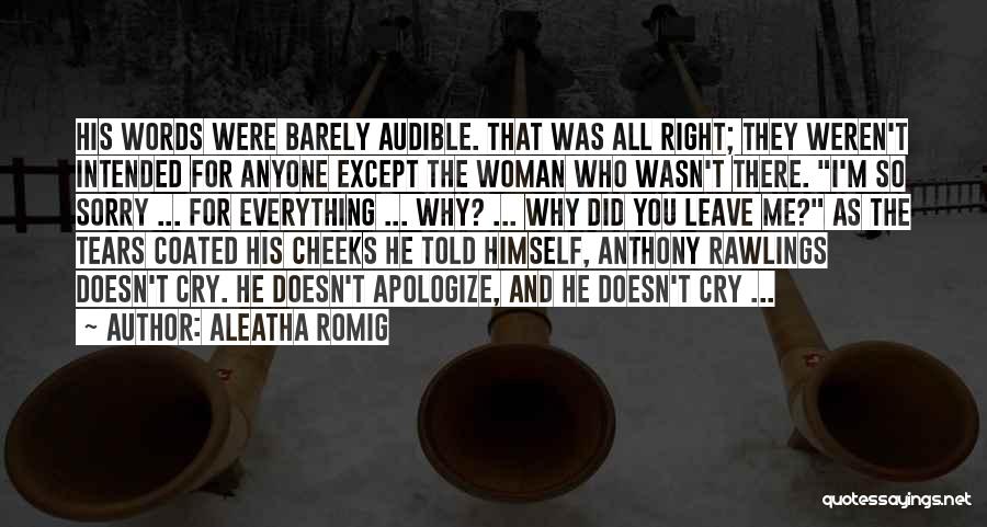 Aleatha Romig Quotes: His Words Were Barely Audible. That Was All Right; They Weren't Intended For Anyone Except The Woman Who Wasn't There.