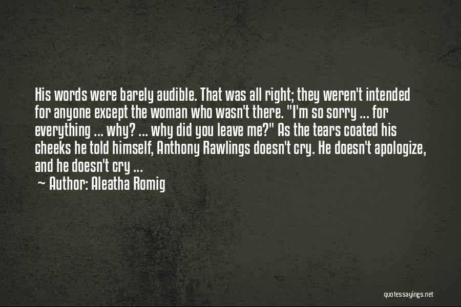 Aleatha Romig Quotes: His Words Were Barely Audible. That Was All Right; They Weren't Intended For Anyone Except The Woman Who Wasn't There.