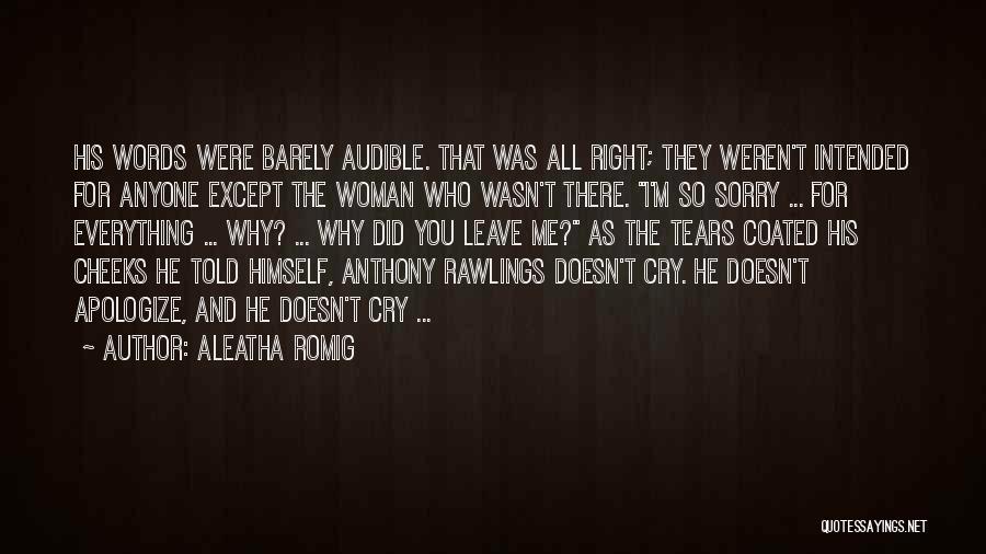 Aleatha Romig Quotes: His Words Were Barely Audible. That Was All Right; They Weren't Intended For Anyone Except The Woman Who Wasn't There.