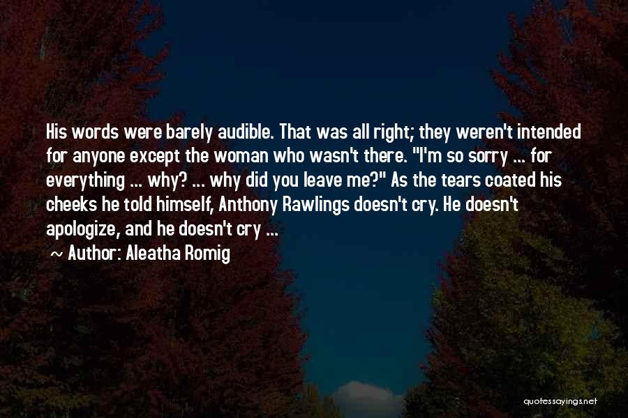 Aleatha Romig Quotes: His Words Were Barely Audible. That Was All Right; They Weren't Intended For Anyone Except The Woman Who Wasn't There.