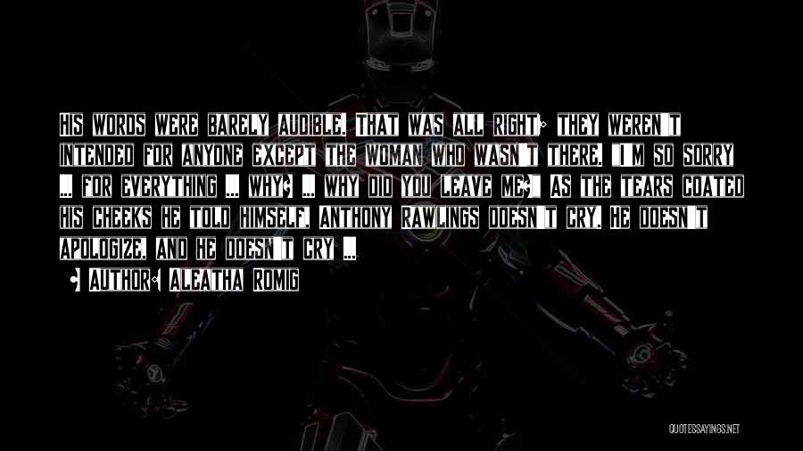 Aleatha Romig Quotes: His Words Were Barely Audible. That Was All Right; They Weren't Intended For Anyone Except The Woman Who Wasn't There.