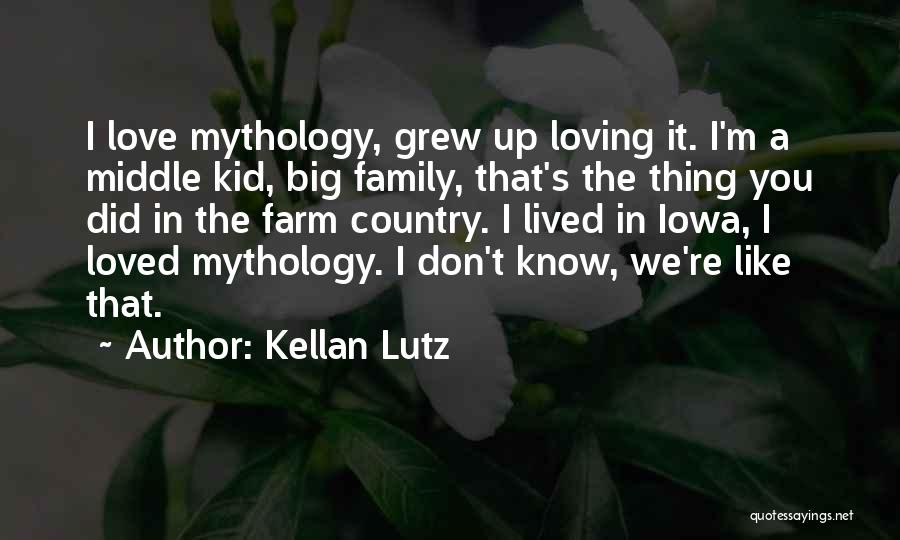 Kellan Lutz Quotes: I Love Mythology, Grew Up Loving It. I'm A Middle Kid, Big Family, That's The Thing You Did In The