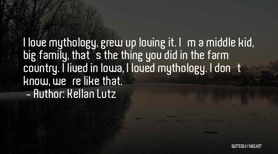 Kellan Lutz Quotes: I Love Mythology, Grew Up Loving It. I'm A Middle Kid, Big Family, That's The Thing You Did In The