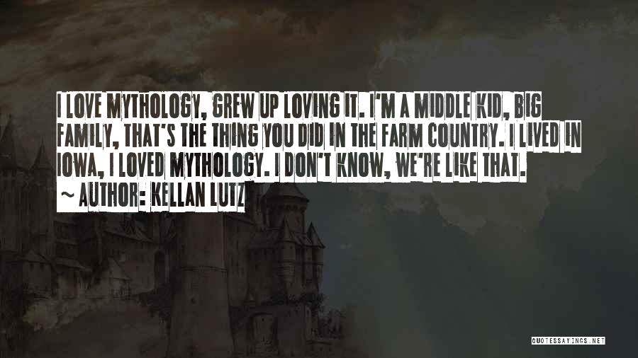 Kellan Lutz Quotes: I Love Mythology, Grew Up Loving It. I'm A Middle Kid, Big Family, That's The Thing You Did In The