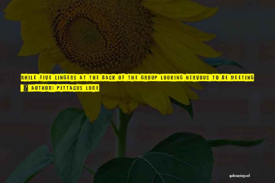 Pittacus Lore Quotes: While Five Lingers At The Back Of The Group Looking Nervous To Be Meeting So Many New People, John Strides