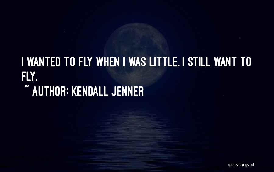 Kendall Jenner Quotes: I Wanted To Fly When I Was Little. I Still Want To Fly.