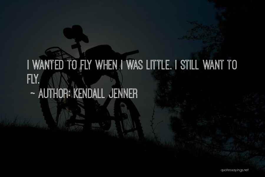 Kendall Jenner Quotes: I Wanted To Fly When I Was Little. I Still Want To Fly.