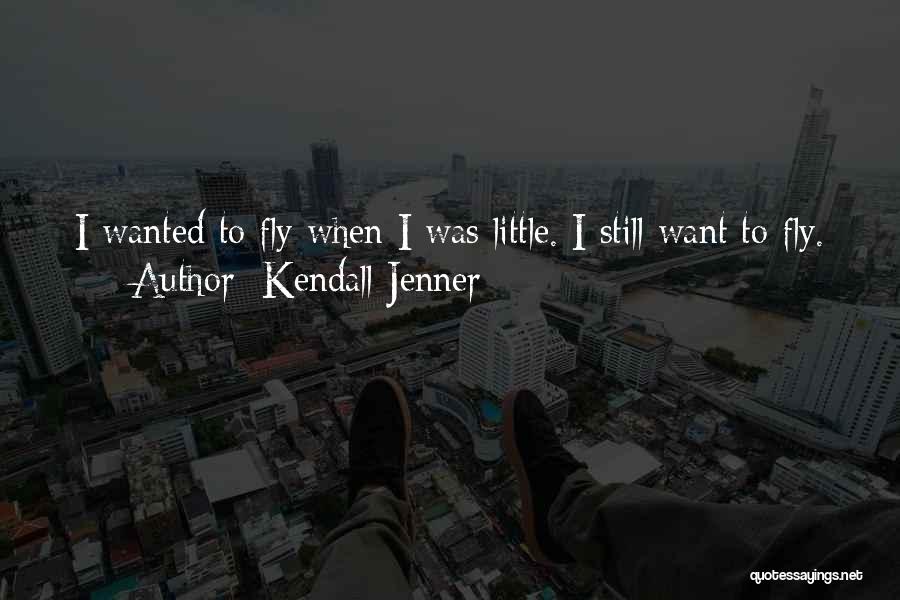 Kendall Jenner Quotes: I Wanted To Fly When I Was Little. I Still Want To Fly.