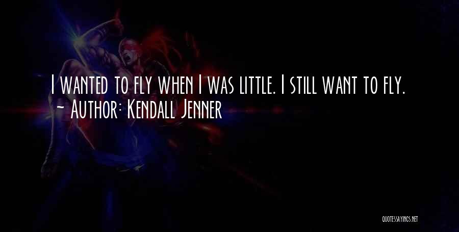 Kendall Jenner Quotes: I Wanted To Fly When I Was Little. I Still Want To Fly.