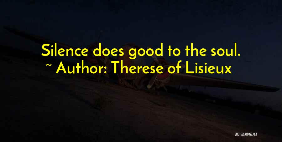 Therese Of Lisieux Quotes: Silence Does Good To The Soul.
