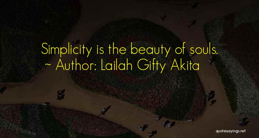 Lailah Gifty Akita Quotes: Simplicity Is The Beauty Of Souls.