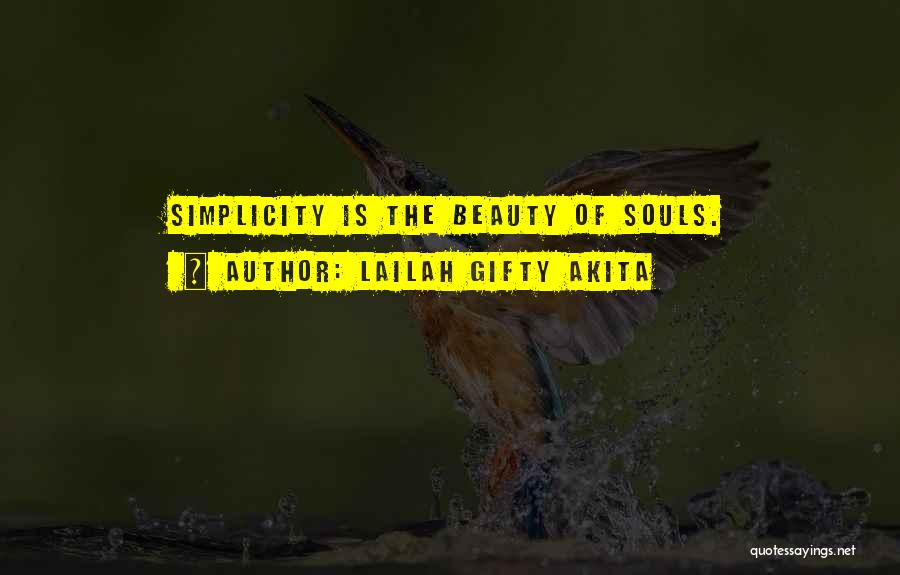 Lailah Gifty Akita Quotes: Simplicity Is The Beauty Of Souls.