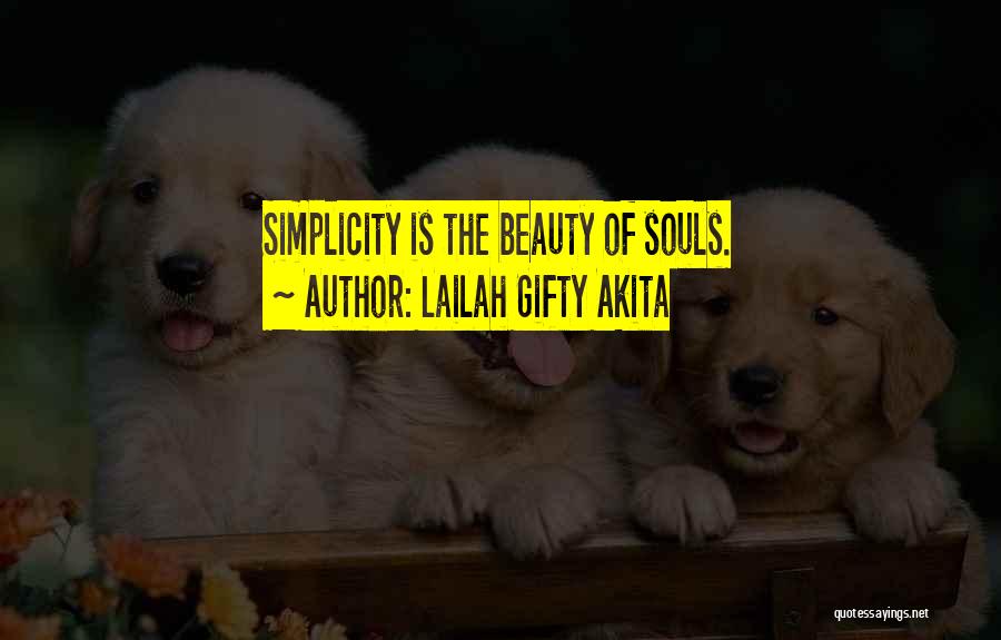 Lailah Gifty Akita Quotes: Simplicity Is The Beauty Of Souls.