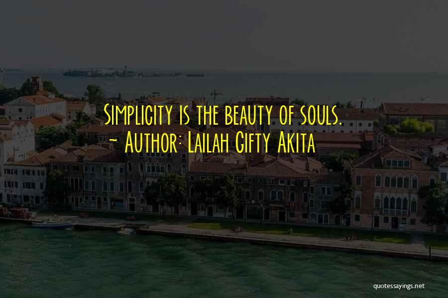 Lailah Gifty Akita Quotes: Simplicity Is The Beauty Of Souls.