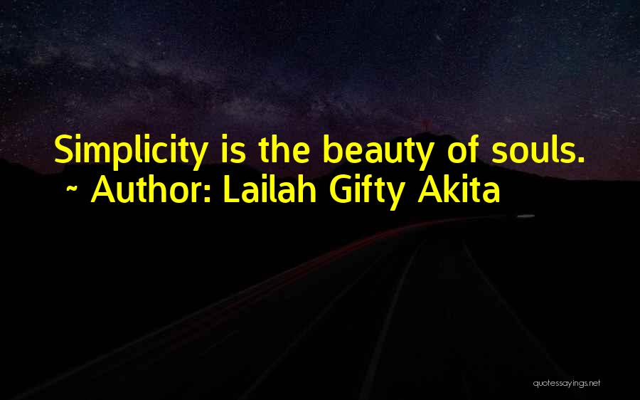 Lailah Gifty Akita Quotes: Simplicity Is The Beauty Of Souls.