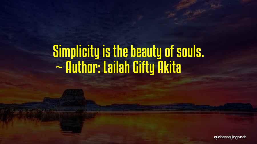 Lailah Gifty Akita Quotes: Simplicity Is The Beauty Of Souls.