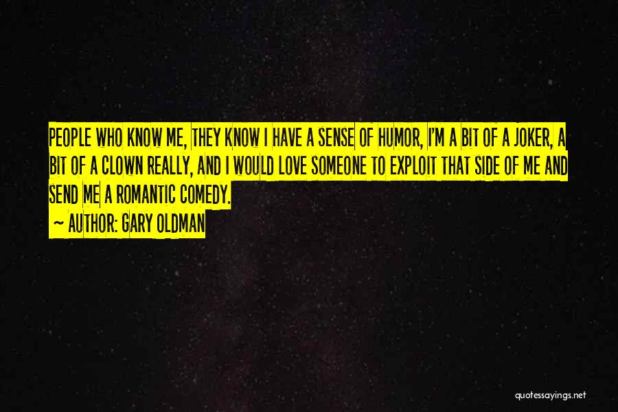 Gary Oldman Quotes: People Who Know Me, They Know I Have A Sense Of Humor, I'm A Bit Of A Joker, A Bit