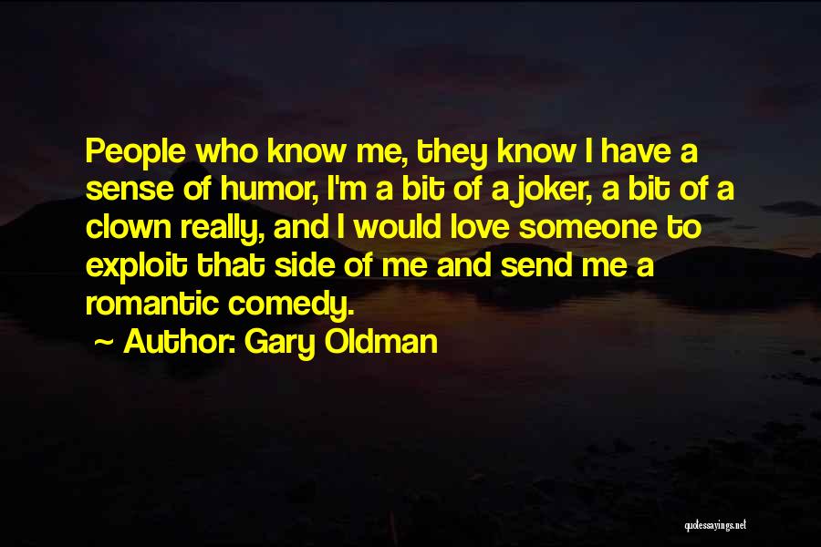 Gary Oldman Quotes: People Who Know Me, They Know I Have A Sense Of Humor, I'm A Bit Of A Joker, A Bit