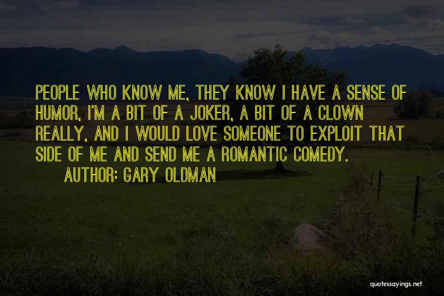 Gary Oldman Quotes: People Who Know Me, They Know I Have A Sense Of Humor, I'm A Bit Of A Joker, A Bit