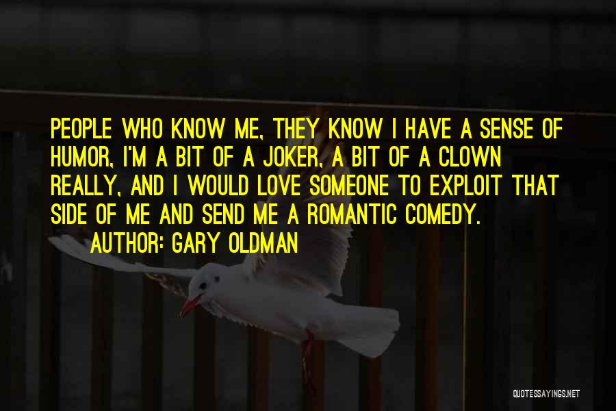 Gary Oldman Quotes: People Who Know Me, They Know I Have A Sense Of Humor, I'm A Bit Of A Joker, A Bit
