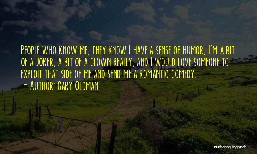 Gary Oldman Quotes: People Who Know Me, They Know I Have A Sense Of Humor, I'm A Bit Of A Joker, A Bit