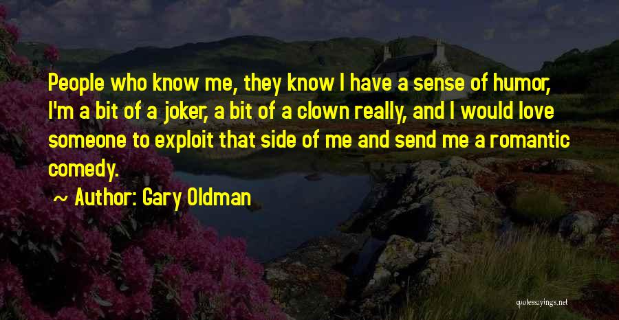 Gary Oldman Quotes: People Who Know Me, They Know I Have A Sense Of Humor, I'm A Bit Of A Joker, A Bit