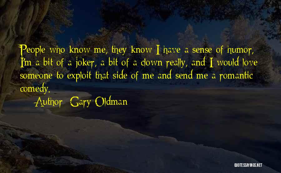 Gary Oldman Quotes: People Who Know Me, They Know I Have A Sense Of Humor, I'm A Bit Of A Joker, A Bit