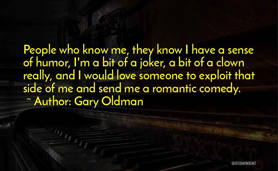 Gary Oldman Quotes: People Who Know Me, They Know I Have A Sense Of Humor, I'm A Bit Of A Joker, A Bit