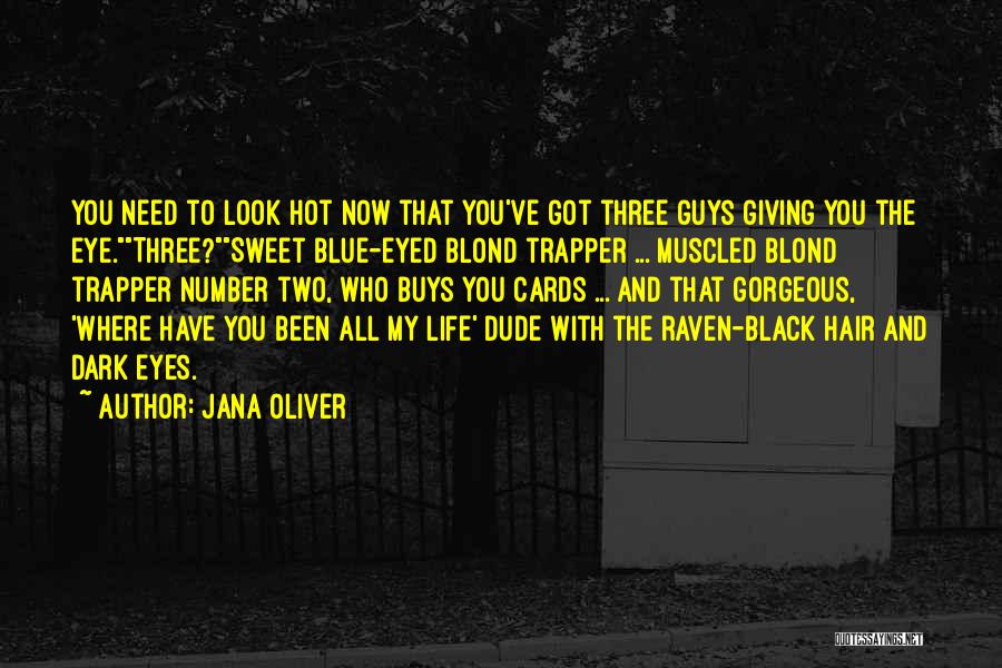 Jana Oliver Quotes: You Need To Look Hot Now That You've Got Three Guys Giving You The Eye.three?sweet Blue-eyed Blond Trapper ... Muscled