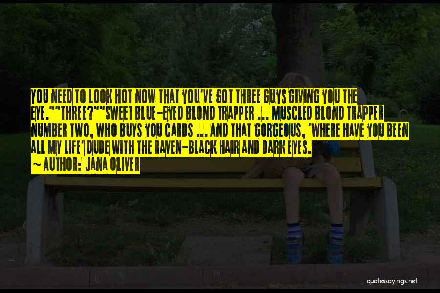 Jana Oliver Quotes: You Need To Look Hot Now That You've Got Three Guys Giving You The Eye.three?sweet Blue-eyed Blond Trapper ... Muscled