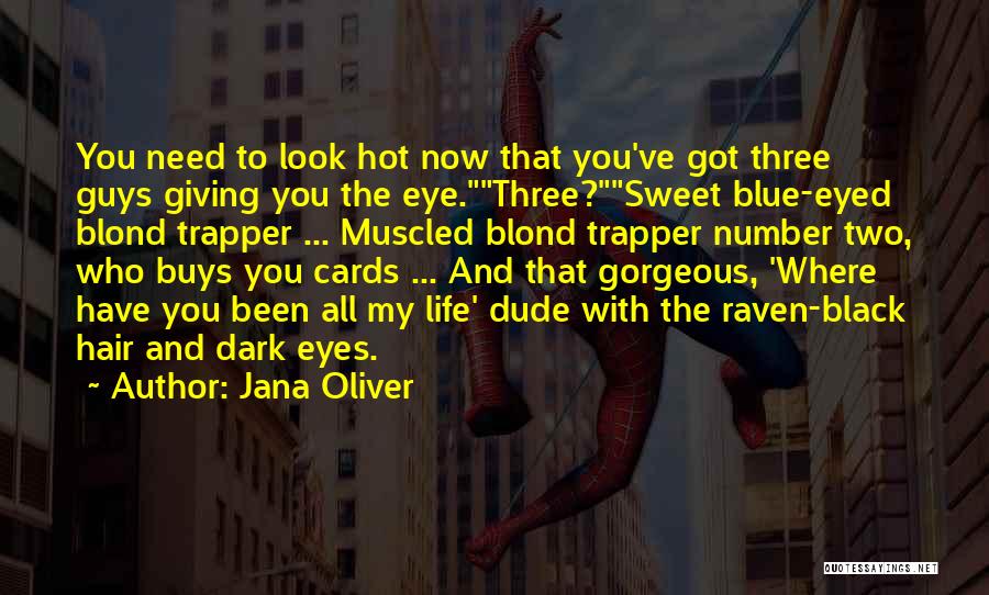 Jana Oliver Quotes: You Need To Look Hot Now That You've Got Three Guys Giving You The Eye.three?sweet Blue-eyed Blond Trapper ... Muscled