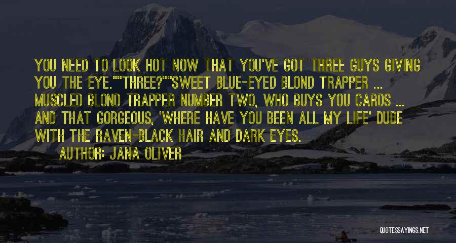 Jana Oliver Quotes: You Need To Look Hot Now That You've Got Three Guys Giving You The Eye.three?sweet Blue-eyed Blond Trapper ... Muscled