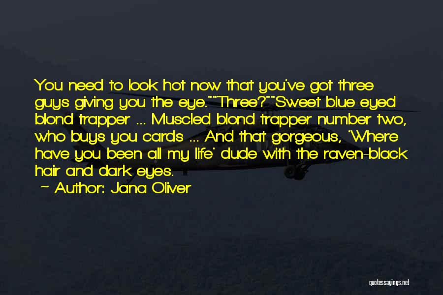Jana Oliver Quotes: You Need To Look Hot Now That You've Got Three Guys Giving You The Eye.three?sweet Blue-eyed Blond Trapper ... Muscled