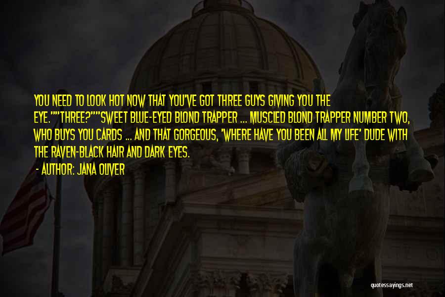 Jana Oliver Quotes: You Need To Look Hot Now That You've Got Three Guys Giving You The Eye.three?sweet Blue-eyed Blond Trapper ... Muscled