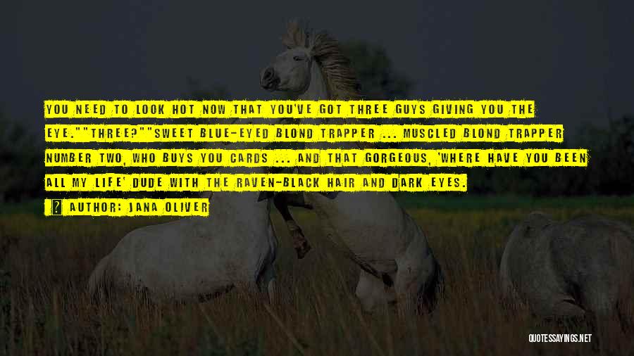 Jana Oliver Quotes: You Need To Look Hot Now That You've Got Three Guys Giving You The Eye.three?sweet Blue-eyed Blond Trapper ... Muscled