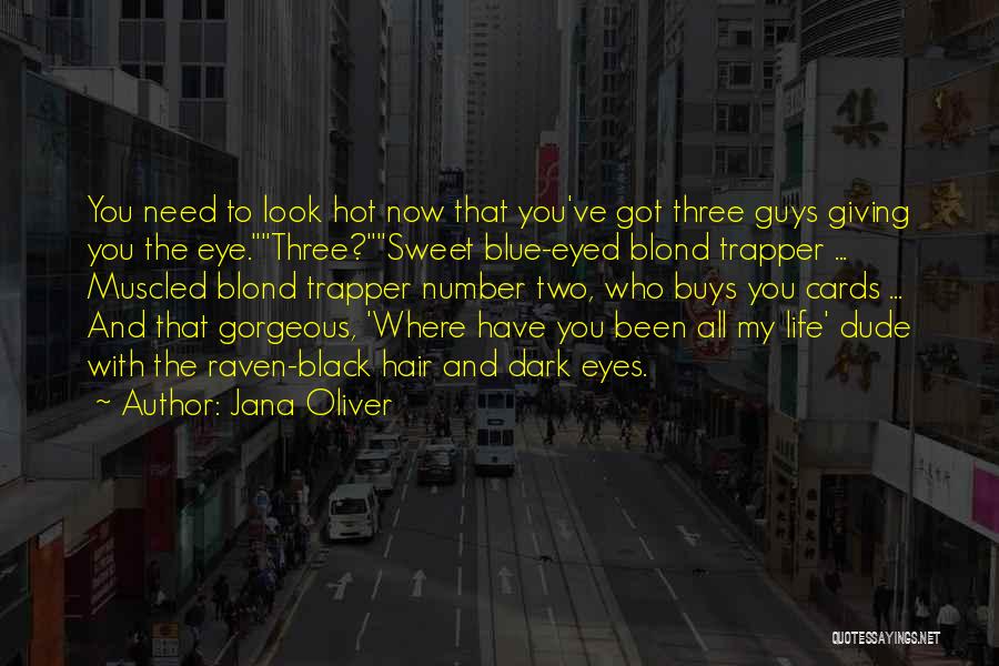 Jana Oliver Quotes: You Need To Look Hot Now That You've Got Three Guys Giving You The Eye.three?sweet Blue-eyed Blond Trapper ... Muscled